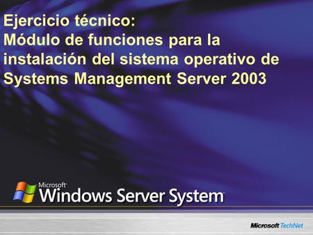 Ejercicio técnico: Módulo de funciones para la instalación del sistema operativo de Systems Management Server 2003 Slide Title: Title Slide Keywords: Key.