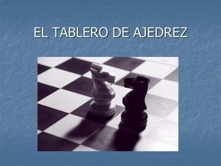 EL TABLERO DE AJEDREZ.