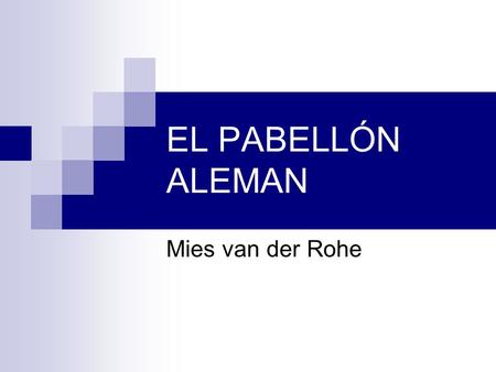 EL PABELLÓN ALEMAN Mies van der Rohe.