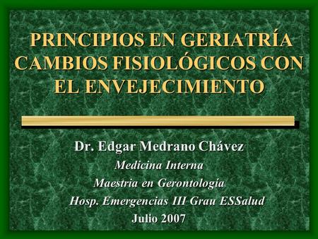 PRINCIPIOS EN GERIATRÍA CAMBIOS FISIOLÓGICOS CON EL ENVEJECIMIENTO