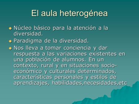 El aula heterogénea Núcleo básico para la atención a la diversidad.