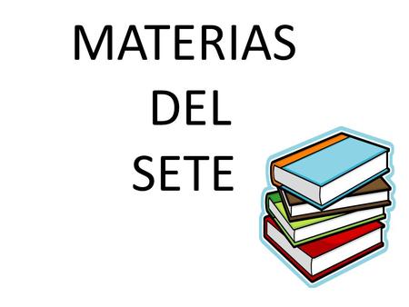 MATERIAS DEL SETE.