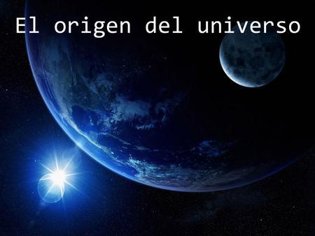 El origen del universo.