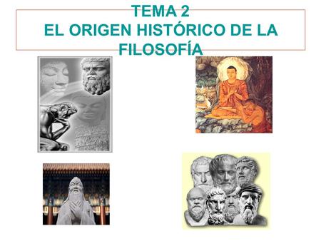 TEMA 2 EL ORIGEN HISTÓRICO DE LA FILOSOFÍA