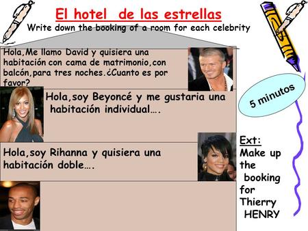 El hotel de las estrellas Write down the booking of a room for each celebrity Hola,Me llamo David y quisiera una habitación con cama de matrimonio,con.