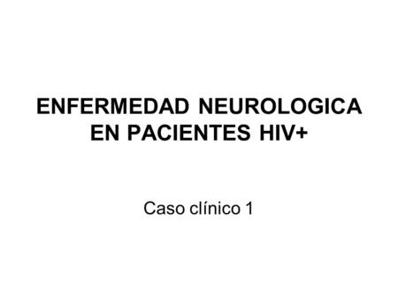 ENFERMEDAD NEUROLOGICA EN PACIENTES HIV+
