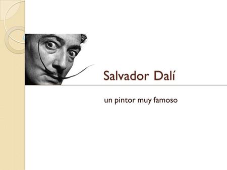 Salvador Dalí un pintor muy famoso.