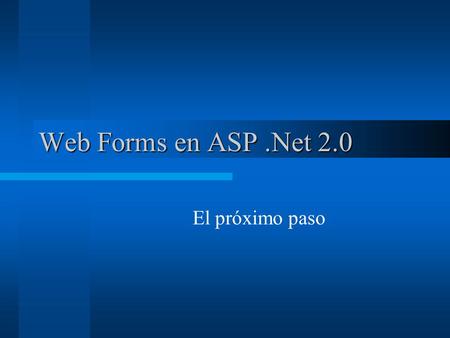 Web Forms en ASP .Net 2.0 El próximo paso.