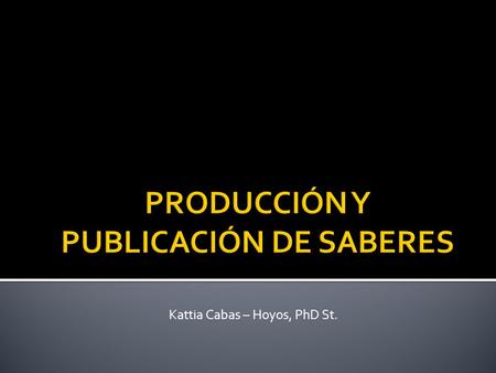 PRODUCCIÓN Y PUBLICACIÓN DE SABERES