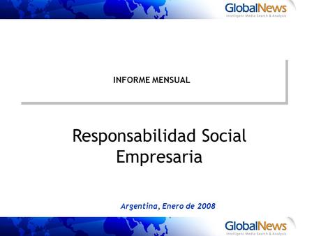 INFORME MENSUAL Argentina, Enero de 2008 Responsabilidad Social Empresaria.