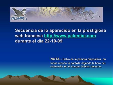 Secuencia de lo aparecido en la prestigiosa web francesa  durante el día 22-10-09  NOTA.- Salvo en la primera.