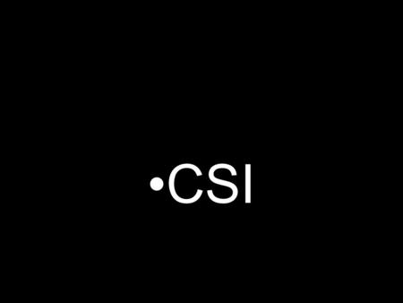 CSI.
