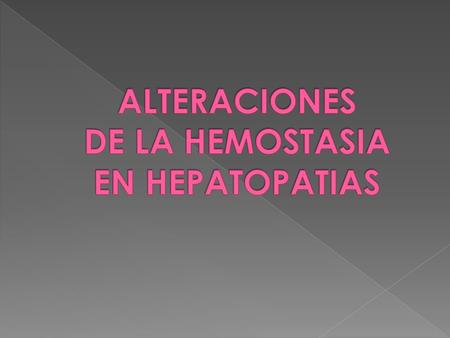 ALTERACIONES DE LA HEMOSTASIA EN HEPATOPATIAS