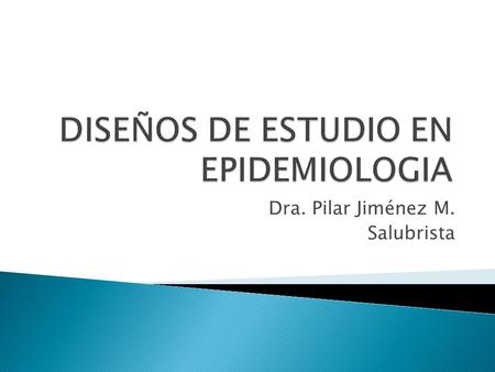 DISEÑOS DE ESTUDIO EN EPIDEMIOLOGIA