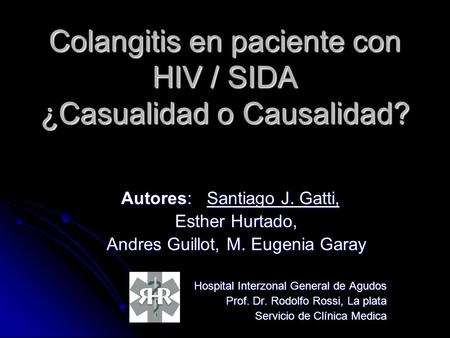 Colangitis en paciente con HIV / SIDA ¿Casualidad o Causalidad?