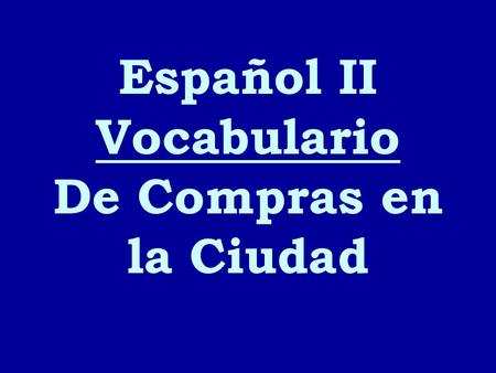 Español II Vocabulario De Compras en la Ciudad