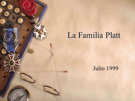 1 La Familia Platt Julio 1999. 2 Antecedentes u Curiosidad de procedencia u Contactos 96 Internet u Rondi Frankel (Machaca) u Asociación Fam. Platt USA.