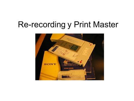 Re-recording y Print Master