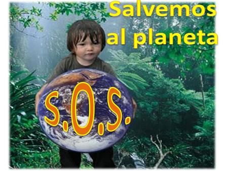 Salvemos al planeta S.O.S..