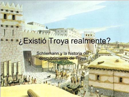 ¿Existió Troya realmente?