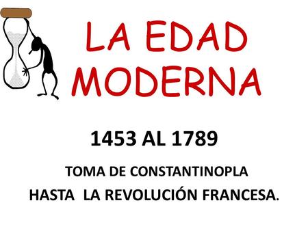 1453 AL 1789 TOMA DE CONSTANTINOPLA HASTA LA REVOLUCIÓN FRANCESA.