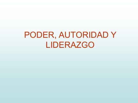 PODER, AUTORIDAD Y LIDERAZGO