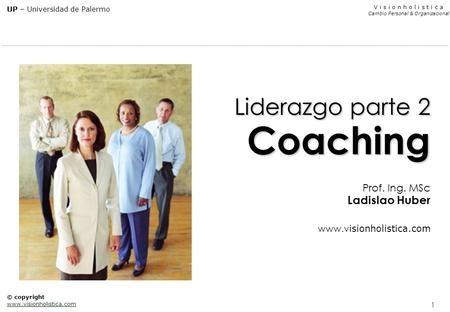 Liderazgo parte 2 Coaching Prof. Ing. MSc Ladislao Huber www