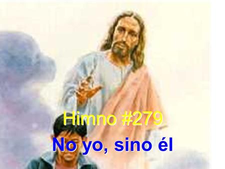 Himno #279 No yo, sino él.