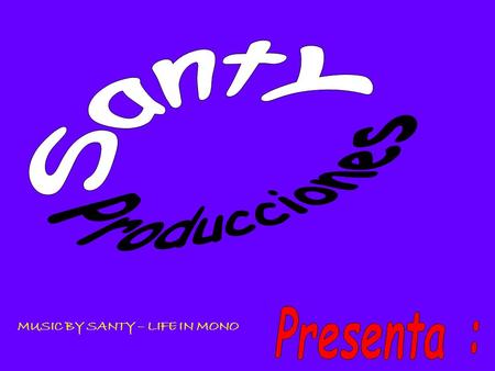 Santy Producciones Presenta : MUSIC BY SANTY – LIFE IN MONO.