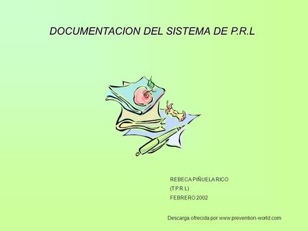 DOCUMENTACION DEL SISTEMA DE P.R.L REBECA PIÑUELA RICO (T.P.R.L) FEBRERO 2002 Descarga ofrecida por www.prevention-world.com.