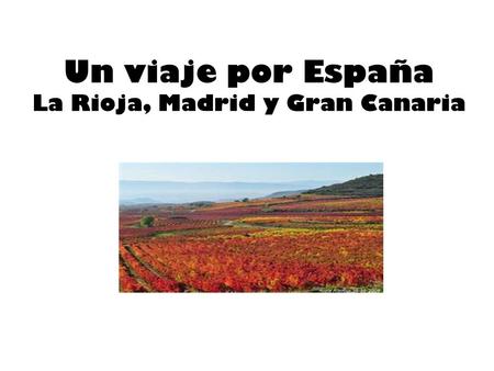 Un viaje por España La Rioja, Madrid y Gran Canaria l.