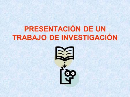 PRESENTACIÓN DE UN TRABAJO DE INVESTIGACIÓN