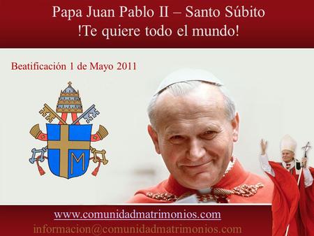 Papa Juan Pablo II – Santo Súbito !Te quiere todo el mundo!