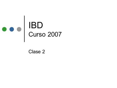 IBD Curso 2007 Clase 2.