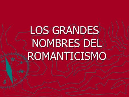 LOS GRANDES NOMBRES DEL ROMANTICISMO