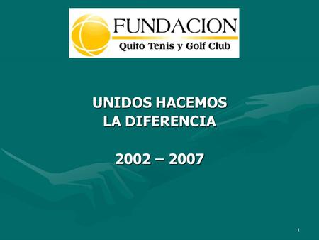 1 UNIDOS HACEMOS LA DIFERENCIA 2002 – 2007 2 MISIÓN Implementar programas integrales de educación que formen ciudadanos que aporten al desarrollo del.