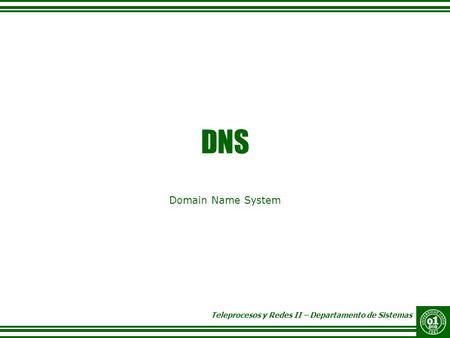 DNS Domain Name System.