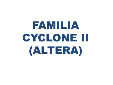FAMILIA CYCLONE II (ALTERA).