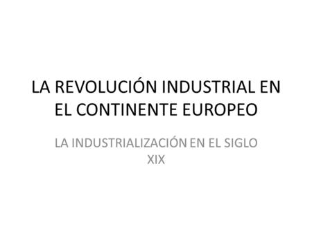 LA REVOLUCIÓN INDUSTRIAL EN EL CONTINENTE EUROPEO