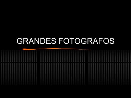 GRANDES FOTOGRAFOS.