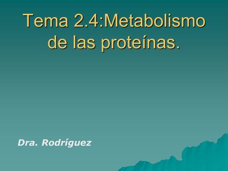 Tema 2.4:Metabolismo de las proteínas.