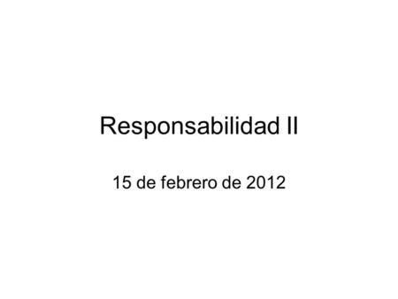 Responsabilidad II 15 de febrero de 2012. Responsabilidad en ejercicio jerarquizado El trabajo médico en equipo Responsabilidad individual y compartida.