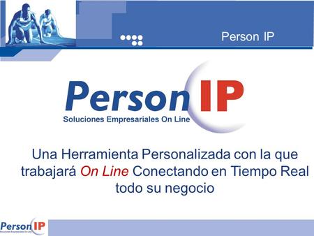 Person IP Una Herramienta Personalizada con la que trabajará On Line Conectando en Tiempo Real todo su negocio.