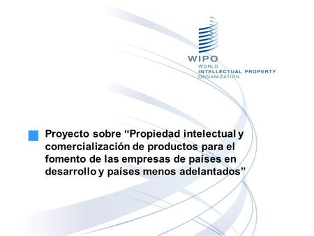 Proyecto sobre “Propiedad intelectual y comercialización de productos para el fomento de las empresas de países en desarrollo y países menos adelantados”