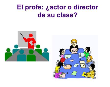 El profe: ¿actor o director de su clase?. Sitio del profe en la clase: entre omnipresencia y ausencia según la teoría de J. Houssaye.
