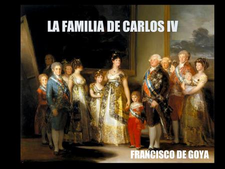 LA FAMILIA DE CARLOS IV FRANCISCO DE GOYA.