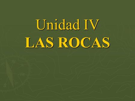 Unidad IV LAS ROCAS.