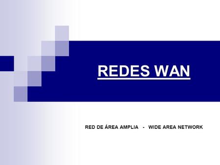 RED DE ÁREA AMPLIA - WIDE AREA NETWORK