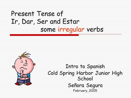 Present Tense of Ir, Dar, Ser and Estar some irregular verbs