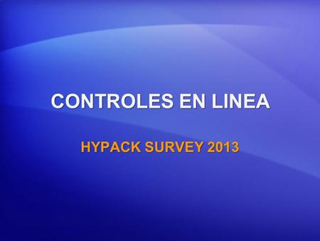 CONTROLES EN LINEA HYPACK SURVEY 2013.